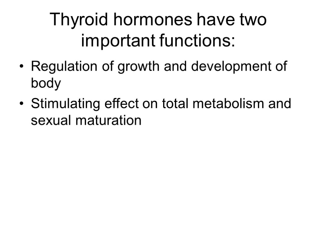 Thyroid hormones have two important functions: Regulation of growth and development of body Stimulating